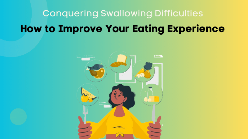 Conquering Swallowing Difficulties: How to Improve Your Eating Experience